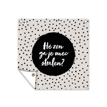 Tuinposter - Quotes - Tekst - Hé zon ga je mee stralen? - Zon