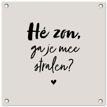 Tuinposter - Tekst - Hé zon, ga je mee stralen? - Quotes - Zomer