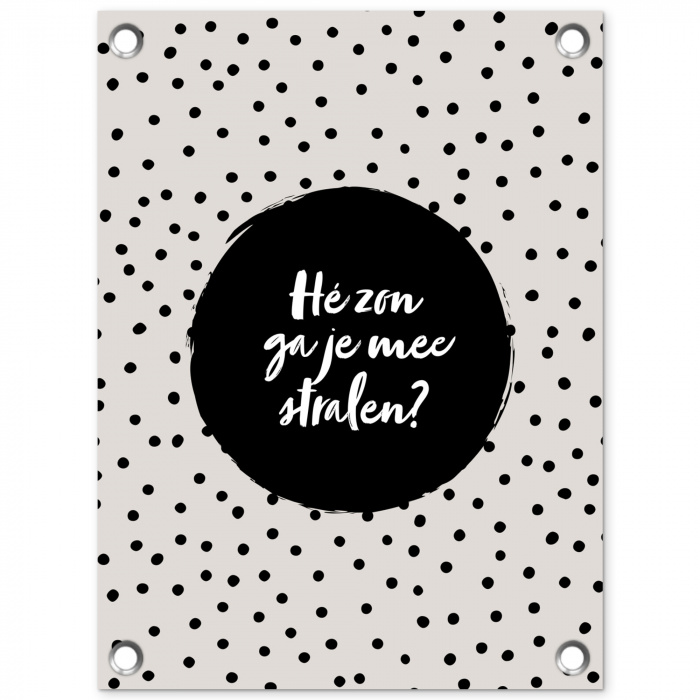 Quotes - Tekst - Hé zon ga je mee stralen? - Zon tuinposter los doek klein -3d