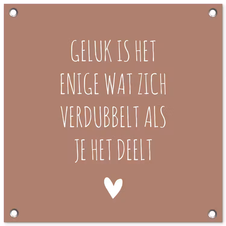 Tuinposter - Geluk is het enige wat zich verdubbelt - Quotes - Spreuken — 1