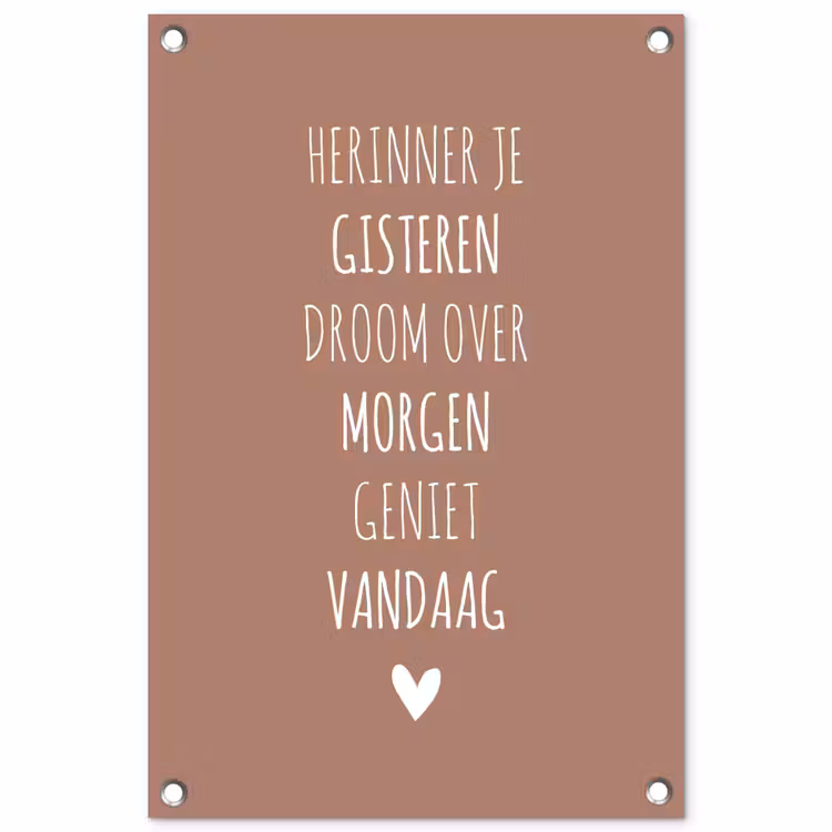 Tuinposter - Herinner je gisteren droom over morgen geniet vandaag - Quotes - Spreuken — 1