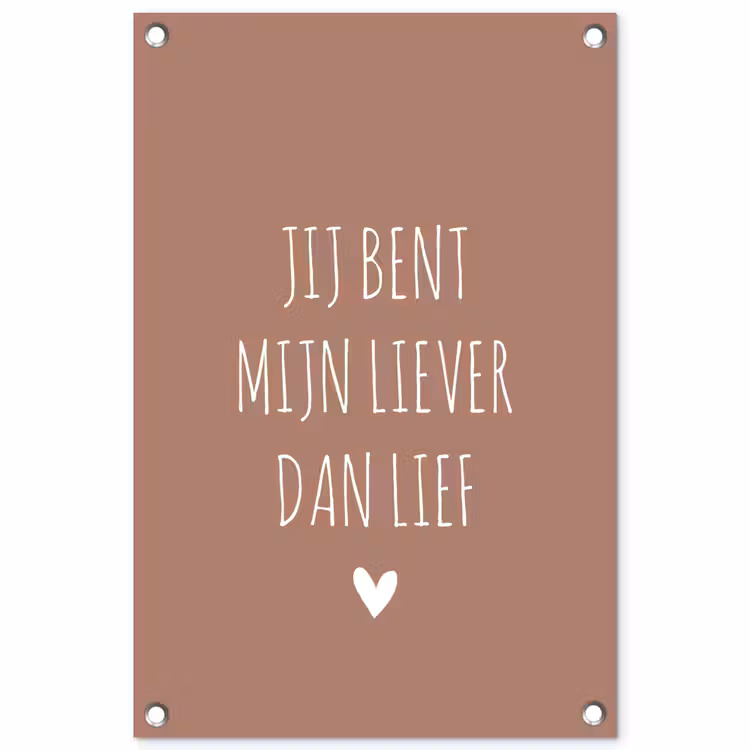 Tuinposter - Jij bent mijn liever dan lief - Spreuken - Quotes — 1