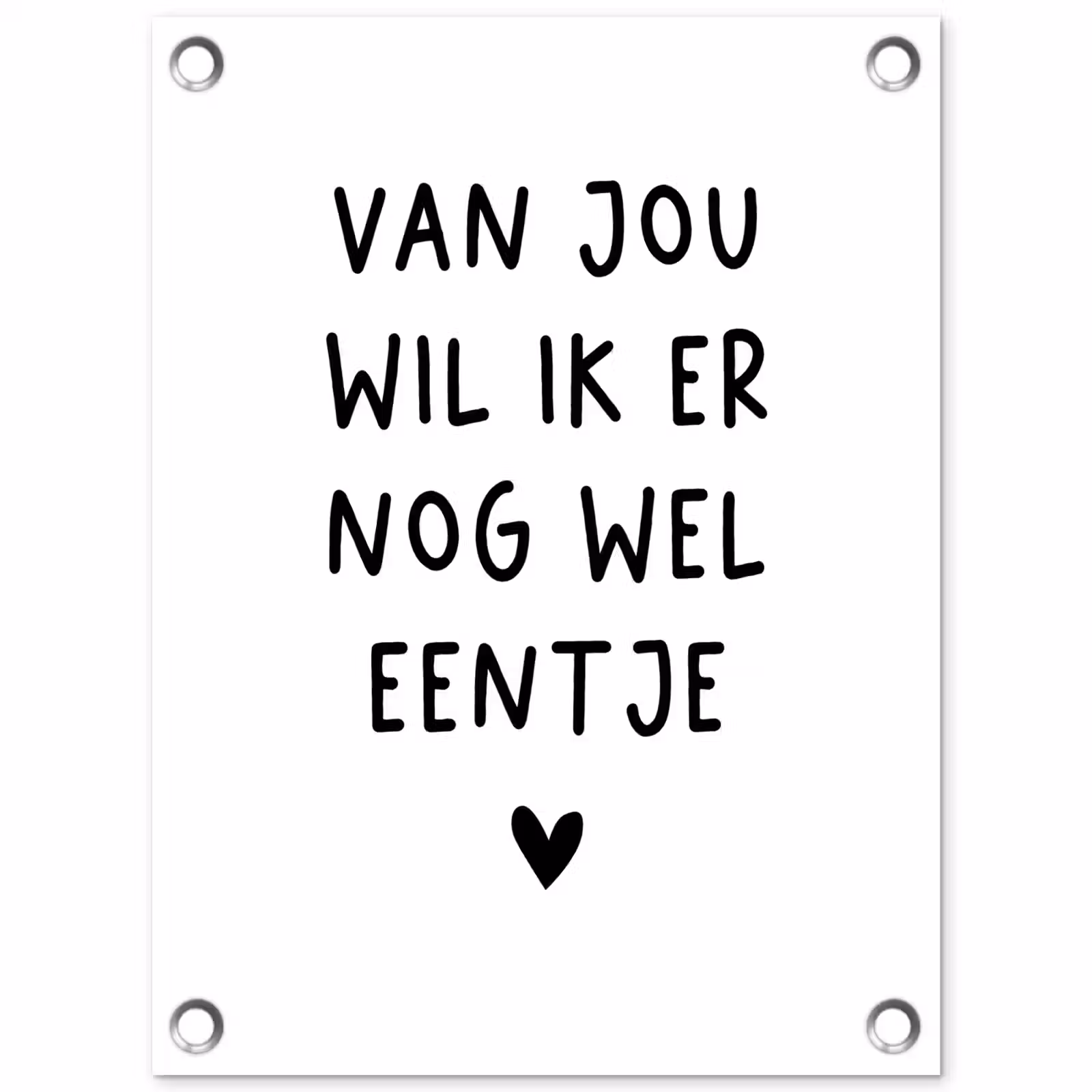 Tuinposter - Van jou wil ik er nog wel eentje - Quotes - Spreuken — 1