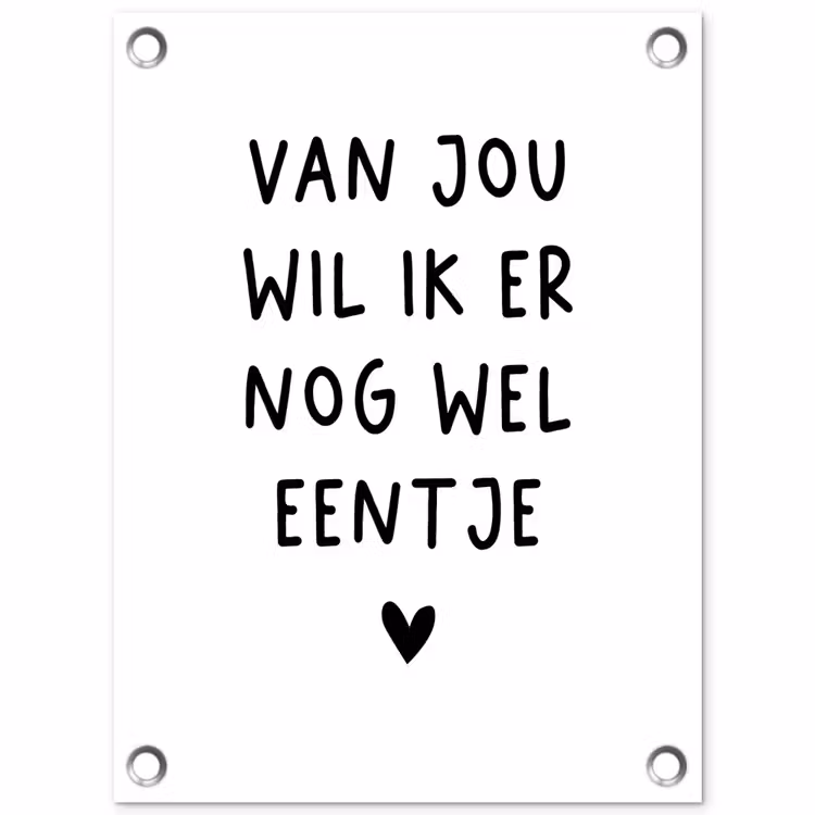 Tuinposter - Van jou wil ik er nog wel eentje - Quotes - Spreuken — 1