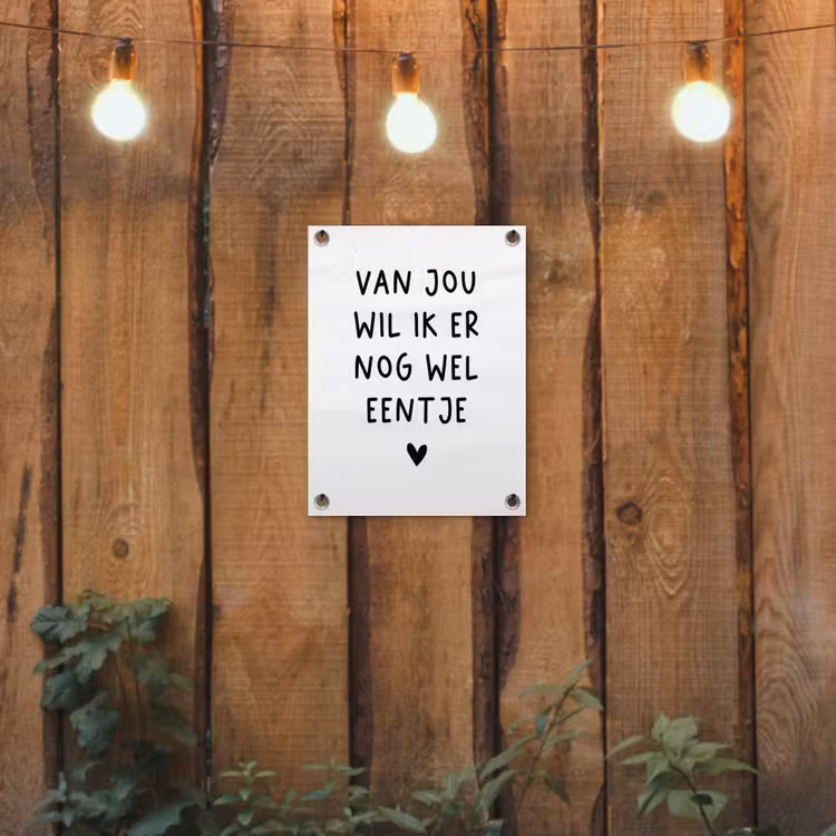 Tuinposter - Van jou wil ik er nog wel eentje - Quotes - Spreuken — 2