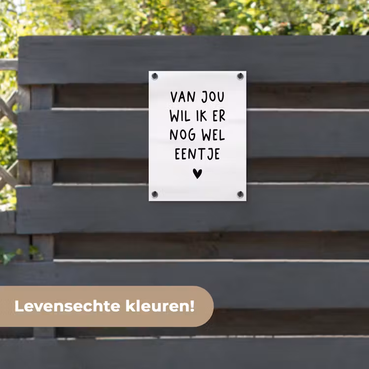 Tuinposter - Van jou wil ik er nog wel eentje - Quotes - Spreuken — 6