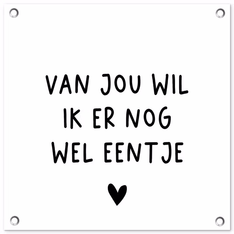 Tuinposter - Quotes - Van jou wil ik er nog wel eentje - Spreuken — 1