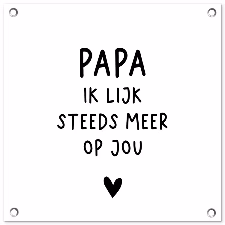 Tuinposter - Papa - Spreuken - Stef Bos - Papa ik lijk steeds meer op jou - Quotes — 1