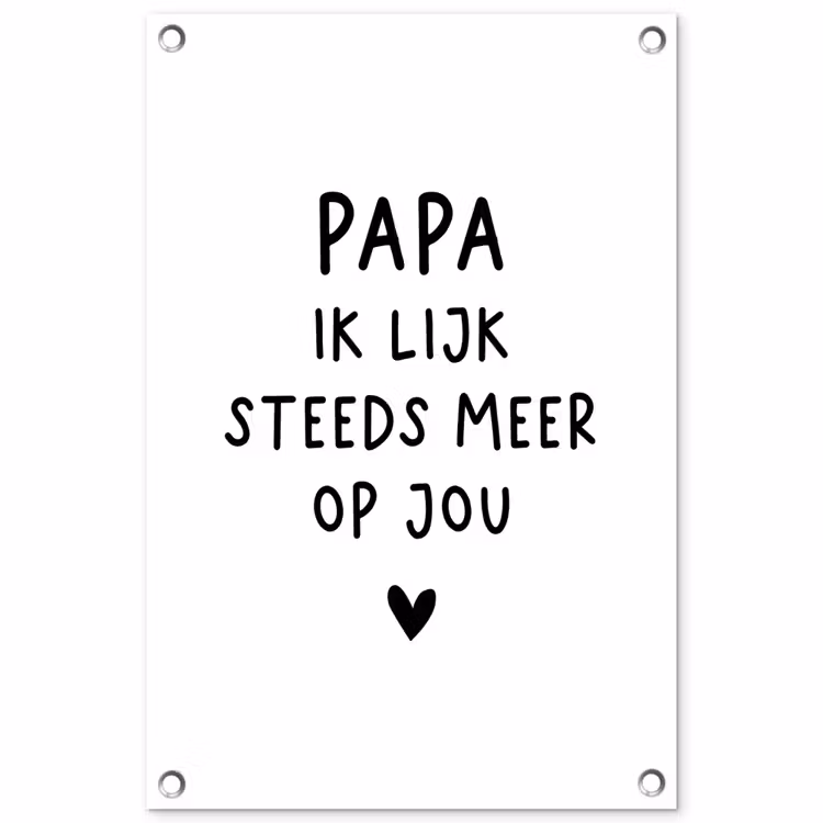 Tuinposter - Spreuken - Papa - Papa ik lijk steeds meer op jou - Quotes - Stef Bos — 1