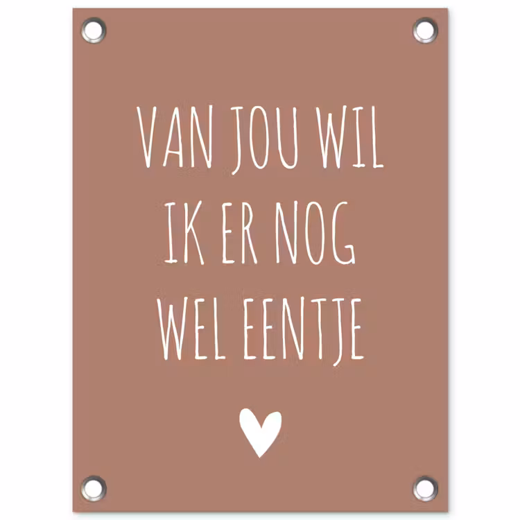 Tuinposter - Spreuken - Van jou wil ik er nog wel eentje - Quotes — 1