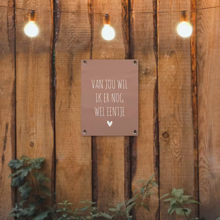 Tuinposter - Van jou wil ik er nog wel eentje - Spreuken - Quotes — 3