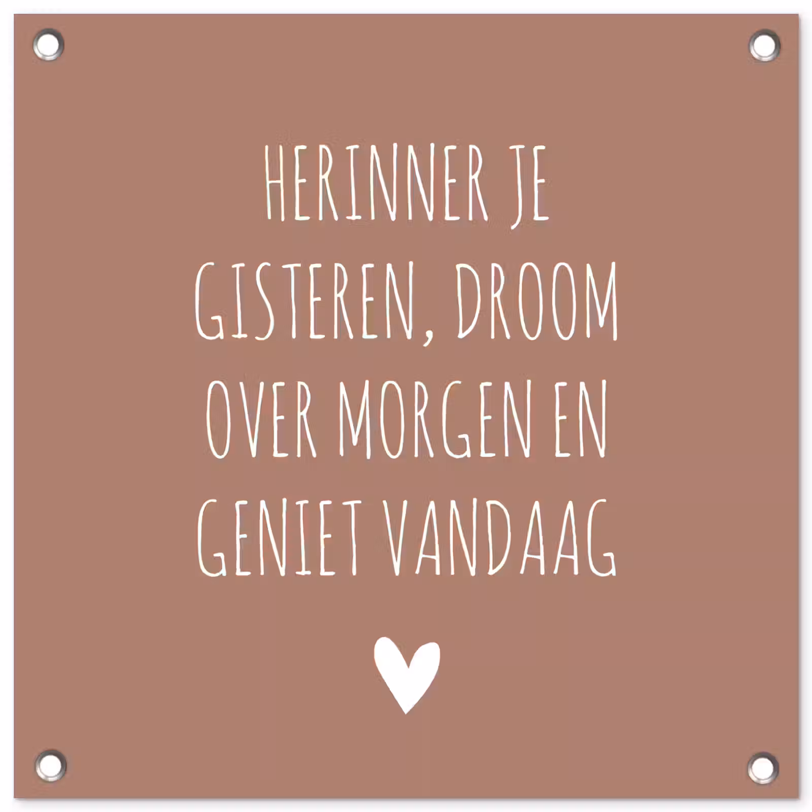 Tuinposter - Spreuken - Herinner je gisteren droom over morgen en geniet vandaag - Quotes — 1