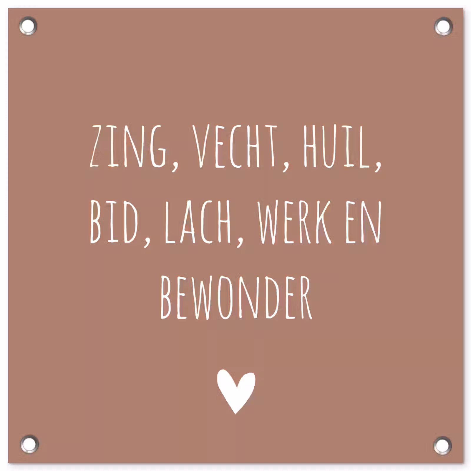 Tuinposter - Zing vecht huil bid lach werk en bewonder - Quotes - Spreuken - Ramses Shaffy — 1