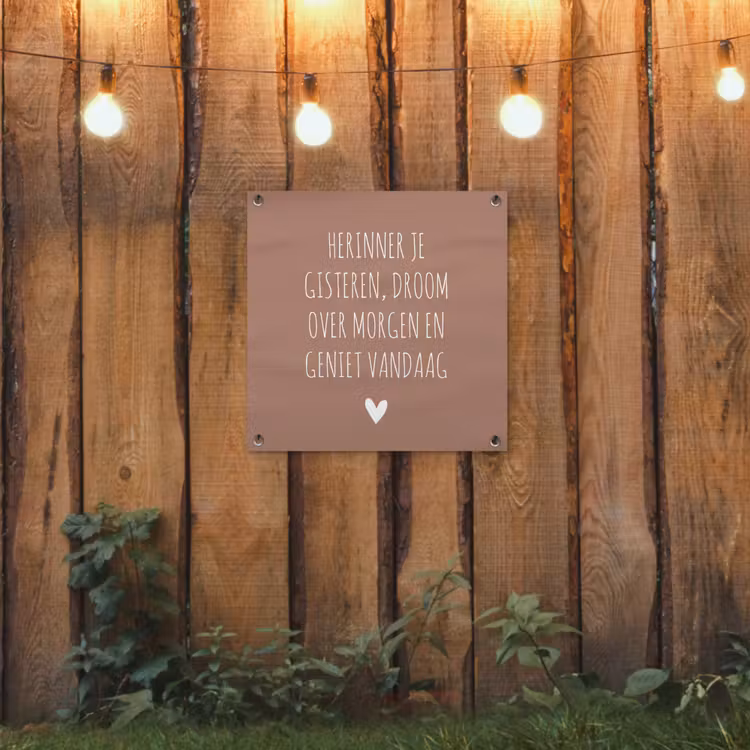 Tuinposter - Spreuken - Herinner je gisteren droom over morgen en geniet vandaag - Quotes — 2