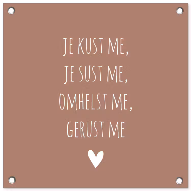Tuinposter - Spreuken - Je kust me je sust me - Maaike Ouboter - Quotes — 1