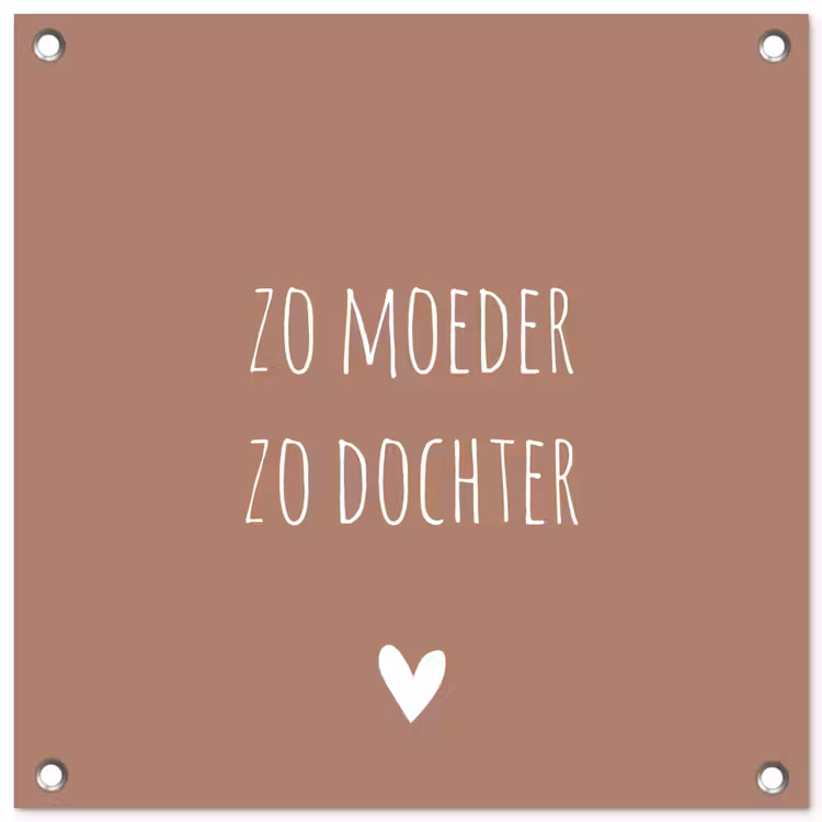 Tuinposter - Spreuken - Zo moeder zo dochter - Mama - Dochter - Quotes — 1