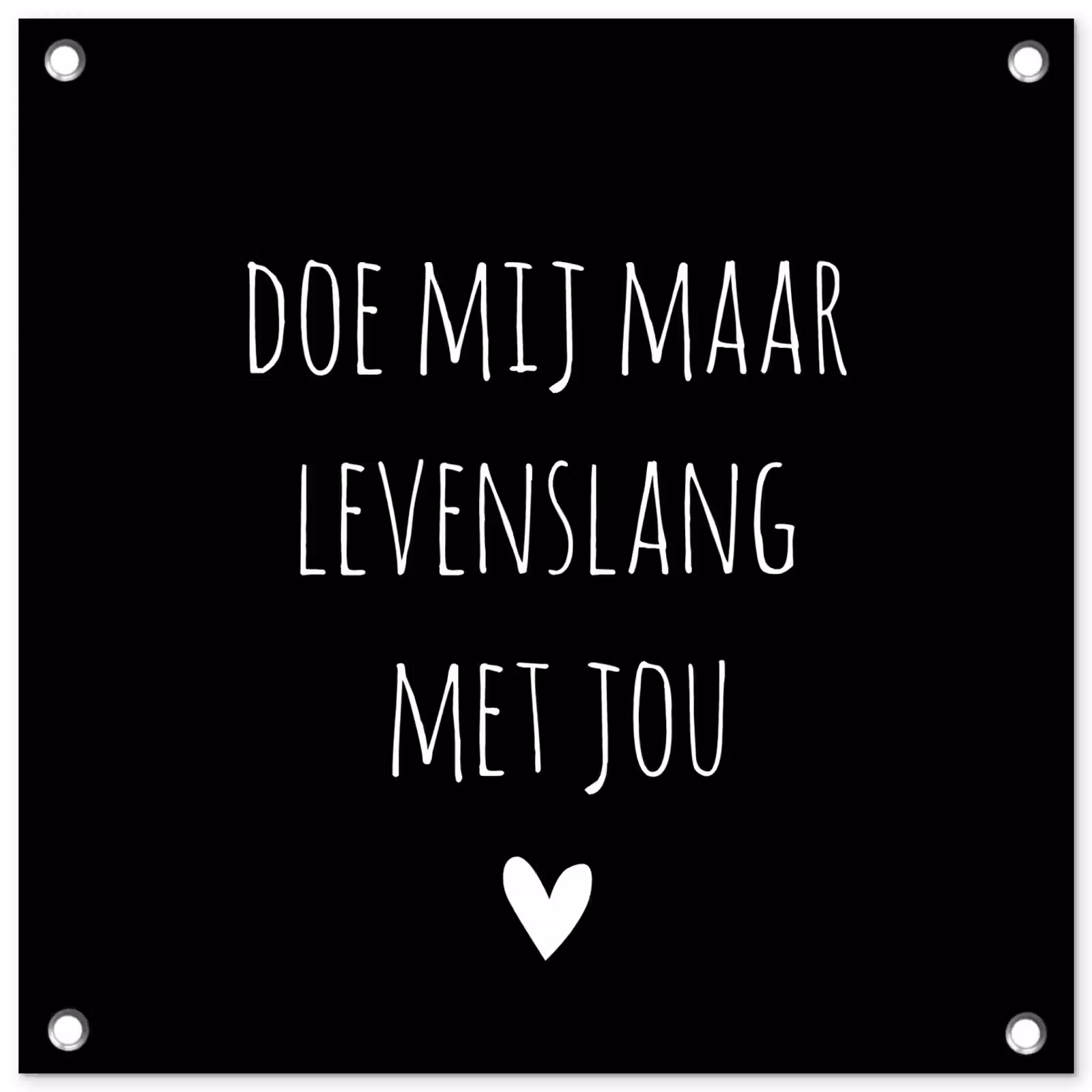 Tuinposter - Quotes - Doe mij maar levenslang met jou - Spreuken — 1