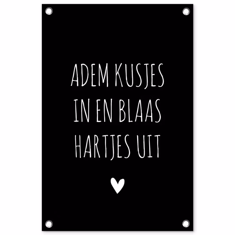 Tuinposter - Quotes - Adem kusjes in en blaas hartjes uit - Spreuken — 1