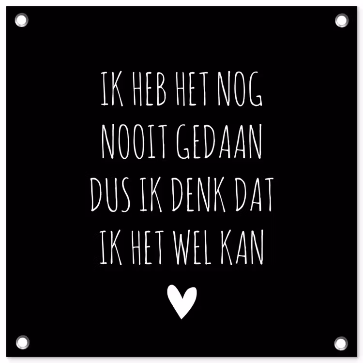 Tuinposter - Spreuken - Ik heb het nog nooit gedaan dus - Quotes — 1