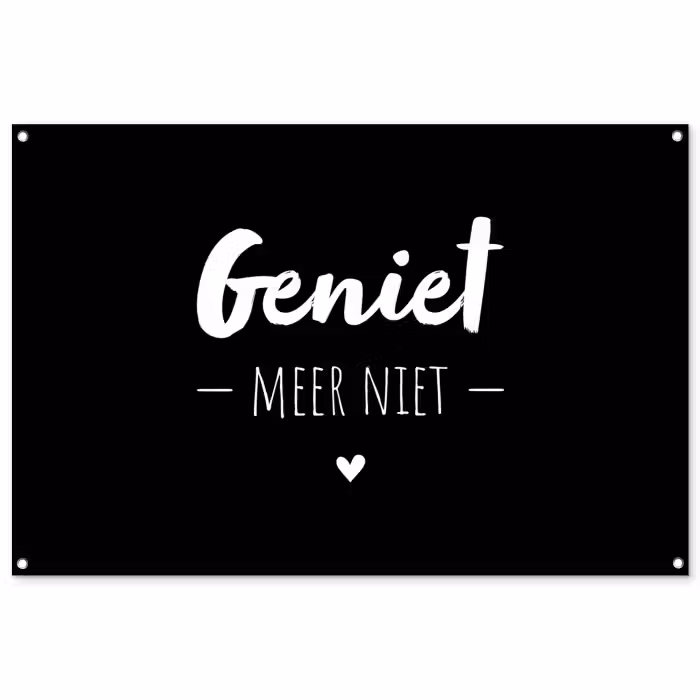 Tuinposter - Geniet meer niet - Quotes - Genieten - Tekst